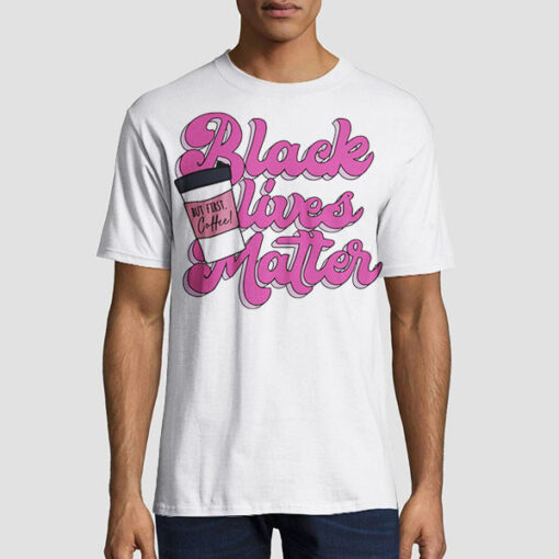 Pink Logo Black Lives Matter but First Coffee Shirt