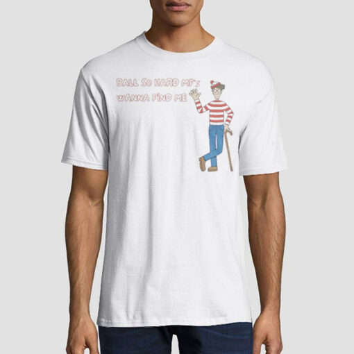 Wave Hands Ball so Hard Waldo Shirt