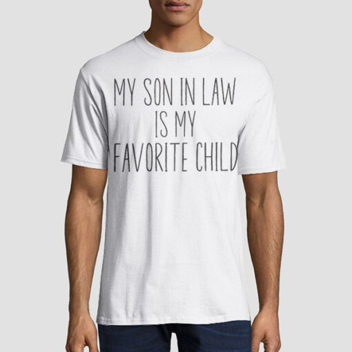 Writing My Son in Law Is My Favorite Child Shirt