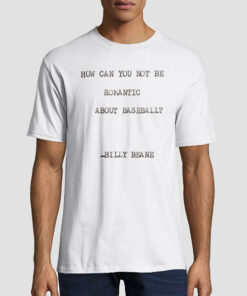 Billy Beane How Can You Not Be Romantic About Baseball Shirt