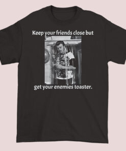 Keep Your Friends Close but Ricky Lafleur Shirts