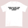 This Is My Gay Fat Retard Shirt