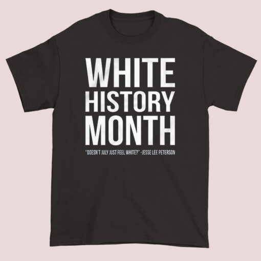 Doesn't July Feel White White History Month T Shirt