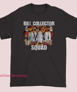 A humorous t-shirt featuring a penguin meme with the phrase "Bill Collector Squad," designed to be funny and eye-catching.