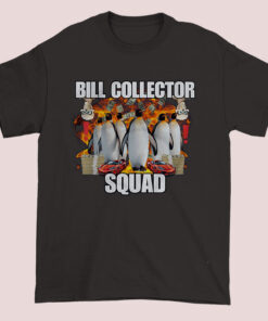 Bill Collector Squad Penguin Meme Funny Shirt