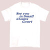 Funny Quotes See You in Small Claims Court Shirt