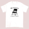 Try That in a Small Town Folding Chair Shirts