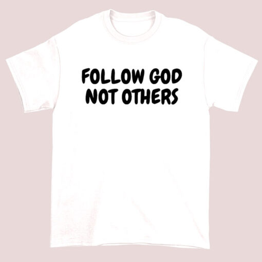  Typography Follow God Not Others Shirt