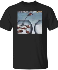 Funny Fish Im Nothing Like Yall Shirt