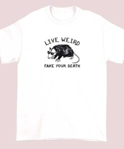 Opossum Live Weird Fake Your Death Shirt