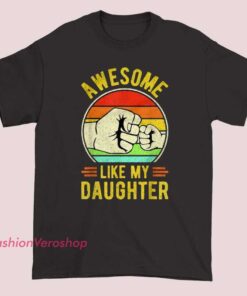 A humorous gift T-shirt for dads that says "Awesome Like My Daughter" with playful font and design, perfect for showcasing pride and humor.