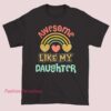 A T-shirt with the phrase "Gift for Dad: Awesome Like My Daughter" printed on it, perfect for celebrating a dad's special bond with his daughter.