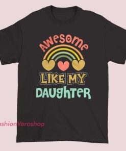 A T-shirt with the phrase "Gift for Dad: Awesome Like My Daughter" printed on it, perfect for celebrating a dad's special bond with his daughter.