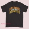 A vintage-style Father's Day shirt with the phrase "Awesome Like My Daughter," perfect for celebrating dads and their daughters.