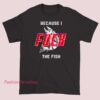 Retro graphic T-shirt featuring bold adult humor slogan “Because I F* the Fish” with back print design, vintage style typography, edgy novelty shirt, funny retro tee for collectors and statement outfit lovers.