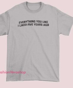 : Inspired Text I Liked 5 Years Ago shirt featuring funny typography design, nostalgic internet humor, and minimalist graphic style. Trendy unisex meme t-shirt for casual streetwear outfits.