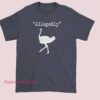 The Flightless Allegedly Ostrich Shirt featuring a funny ostrich graphic and witty slogan. Humor animal graphic tee inspired by flightless birds, perfect for wildlife lovers, bird watchers, meme fans, and casual novelty shirt collectors.