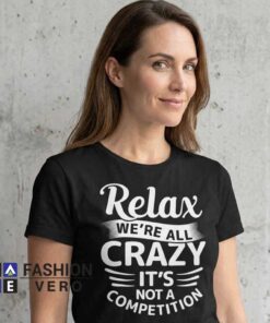 Relax We're All Crazy Humorous Sarcastic Quote Shirt - Image 3
