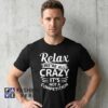 Relax We're All Crazy Shirt featuring a funny sarcastic quote design, humorous apparel style, cotton casual tee, witty saying, everyday outfit, party wear, and gift idea for humor lovers.