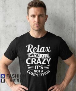 Relax We're All Crazy Shirt featuring a funny sarcastic quote design, humorous apparel style, cotton casual tee, witty saying, everyday outfit, party wear, and gift idea for humor lovers.