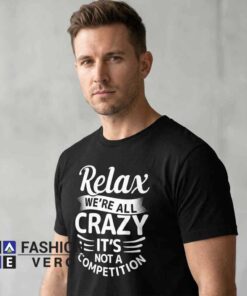 Relax We're All Crazy Humorous Sarcastic Quote Shirt - Image 4